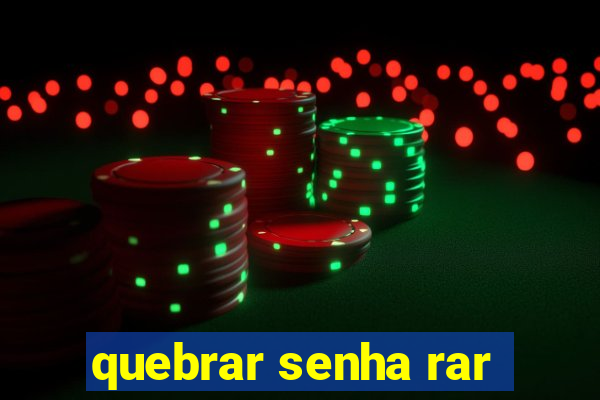 quebrar senha rar